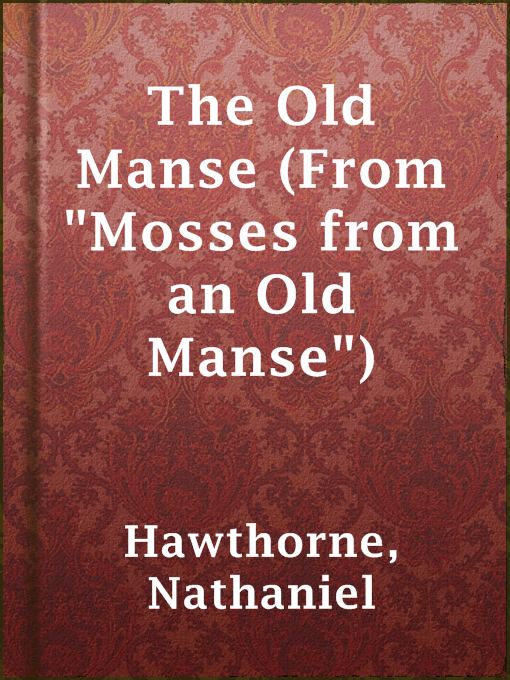 Title details for The Old Manse (From "Mosses from an Old Manse") by Nathaniel Hawthorne - Wait list